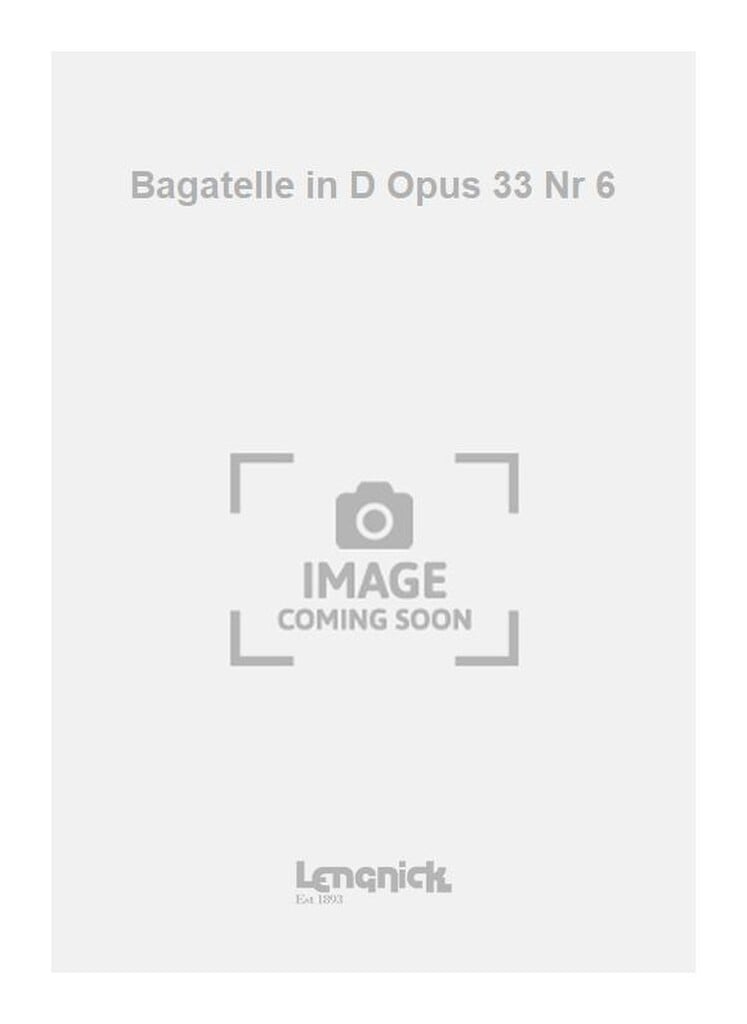 Bagatelle in D Opus 33 Nr 6